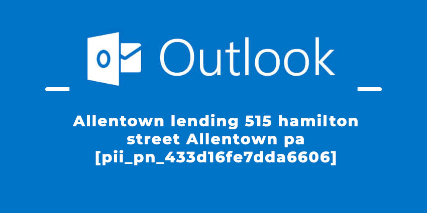 Allentown Lending 515 Hamilton Street Allentown Pa [pii_pn_433d16fe7dda6606] Error Code